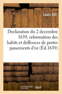 Declaration du roy du 2 decembre 1639, reformation des habits et deffences de porter passements d'or