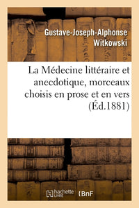 La Médecine littéraire et anecdotique, morceaux choisis en prose et en vers