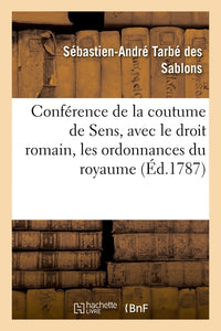 Conférence de la coutume de Sens, avec le droit romain, les ordonnances du royaume
