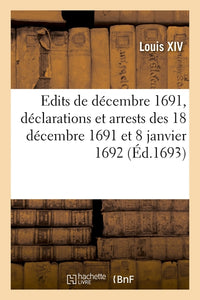 Recueil des édits de décembre 1691, déclarations et arrests des 18 décembre 1691 et 8 janvier 1692