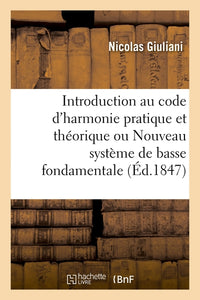 Introduction au code d'harmonie pratique et théorique ou Nouveau système de basse fondamentale