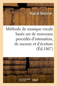 Méthode de musique vocale basée sur de nouveaux procédés d'intonation, de mesure et d'écriture
