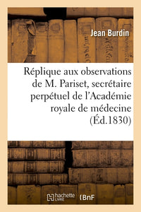 Réplique aux observations de M. Pariset, secrétaire perpétuel de l'Académie royale de médecine