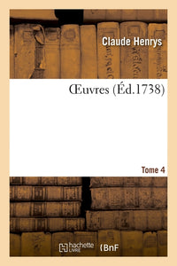 OEuvres. Recueil d'arrêts, vingt-deux questions posthumes, plaidoiers et harangues. Tome 4