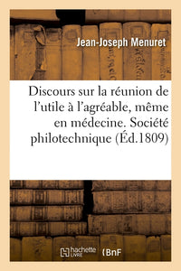 Discours sur la réunion de l'utile à l'agréable, même en médecine. Société philotechnique