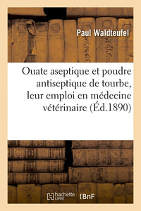 Ouate aseptique et poudre antiseptique de tourbe, leur emploi en médecine vétérinaire