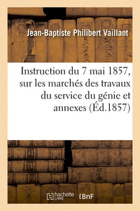 Instruction du 7 mai 1857, sur les marchés des travaux du service du génie et annexes