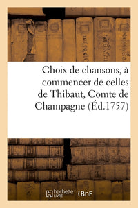 Choix de chansons, à commencer de celles de Thibaut, Comte de Champagne