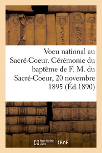 Voeu national au Sacré-Coeur. Cérémonie du baptême de Françoise Marguerite du Sacré-Coeur