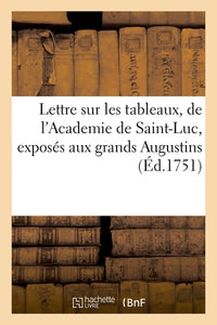 Lettre sur les tableaux, de l'Academie de Saint-Luc, exposés aux grands Augustins