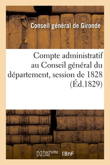 Compte administratif au Conseil général du département, session de 1828