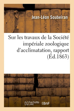 Sur les travaux de la Société impériale zoologique d'acclimatation, rapport