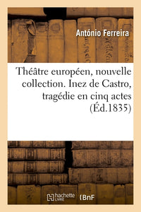 Inez de Castro, tragédie en cinq actes