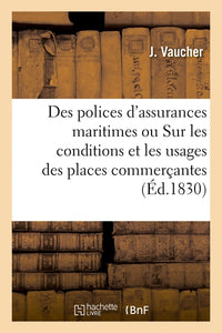 Des polices d'assurances maritimes ou Renseignemens sur les conditions et les usages des places