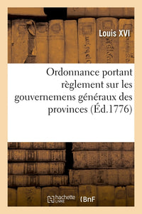 Ordonnance portant règlement sur les gouvernemens généraux des provinces, gouvernemens, particuliers