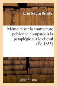 Mémoire sur la contracture pelvienne comparée à la paraplégie sur le cheval