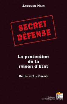 Secret Defense : La Protection de la Raison d'Etat