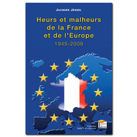 HEURS ET MALHEURS DE LA FRANCE ET DE L'EUROPE, 1945-2009