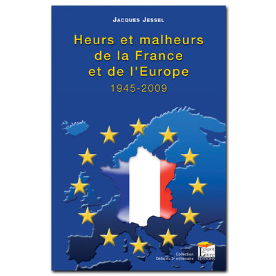 HEURS ET MALHEURS DE LA FRANCE ET DE L'EUROPE, 1945-2009