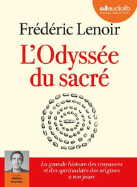 L'Odyssée du sacré - La grande histoire des croyances et des spiritualités des origines à nos jours