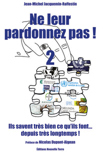 NE LEUR PARDONNEZ PAS ! ILS SAVENT TRÈS BIEN CE QU'ILS FONT… DEPUIS TRÈS LONGTEMPS ! TOME 2