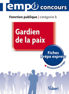 Concours Gardien de la paix - Catégorie B - L'essentiel en 47 fiches