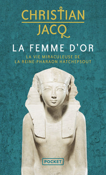 La femme d'or - La vie miraculeuse de la reine-pharaon Hatchepsout