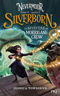 Nevermoor - Tome 4 Silverborn Partie 2 Le mystère de Morrigane Crow