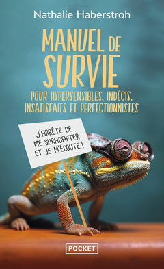 Manuel de survie - Pour hypersensibles, indécis, insatisfaits et perfectionnistes
