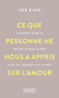 Ce que personne ne nous a appris sur l'amour - Comment établir des relations saines avec soi-même et les autres