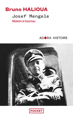 Josef Mengele - Médecin et bourreau