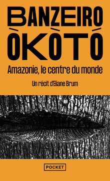 Banzeiro Òkòtó - L'Amazonie, le centre du monde