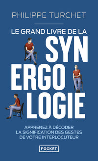Le grand livre de la synergologie - Décoder le langage corporel pour mieux comprendre l'autre