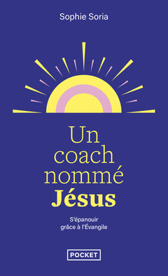 Un coach nommé Jésus: Epanouissement personnel et Evangile