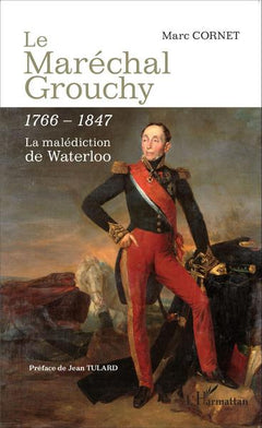Le Maréchal Grouchy: La malédiction de Waterloo