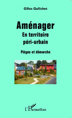 Aménager: En territoire péri-urbain Pièges et démarche