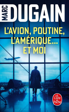 L'Avion, Poutine, l'Amérique... et moi