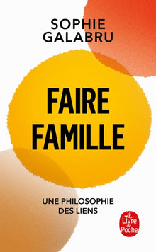 Faire famille - Une philosophie des liens
