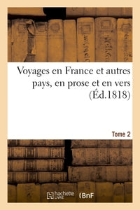 Voyages en France et autres pays, en prose et en vers, par Racine. La Fontaine, Regnard, Chapelle et Bachaumont... ornés de 36 planches...