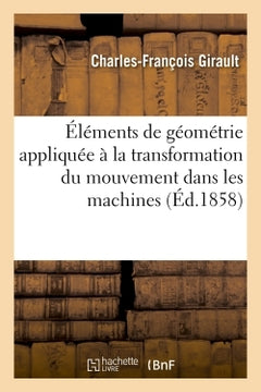 Éléments de géométrie appliquée à la transformation du mouvement dans les machines