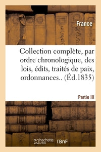 Collection complète, par ordre chronologique, des lois, édits, traités de paix, ordonnances..P.III