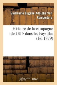 Histoire de la campagne de 1815 dans les Pays-Bas