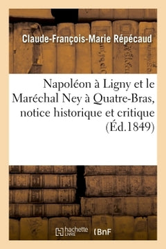 Napoléon à Ligny et le Maréchal Ney à Quatre-Bras