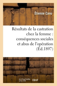 Résultats thérapeutiques de la castration chez la femme. Conséquences sociales et abus d'opération