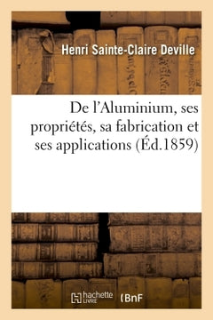 De l'aluminium, ses propriétés, sa fabrication et ses applications