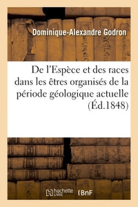De l'espèce et des races dans les êtres organisés de la période géologique actuelle