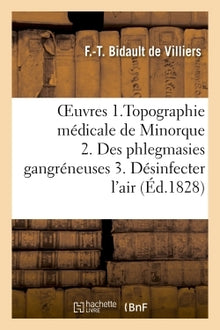 Oeuvres posthumes. 1. Topographie médicale et sur les maladies épidémiques de l'île Minorque
