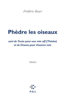 Phèdre les oiseaux/Texte pour une voix off (Thésée)/Chants pour d'autres voix