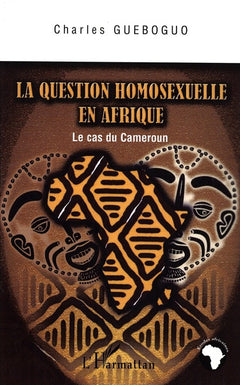 La question homosexuelle en Afrique: Le cas du Cameroun