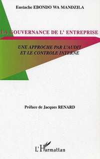 La gouvernance de l'entreprise: Une approche par l'audit et le contrôle interne